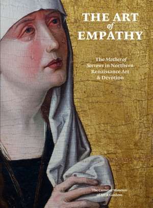 The Art of Empathy: The Mother of Sorrows in Northern Renaissance Art and Devotion de David S. Areford