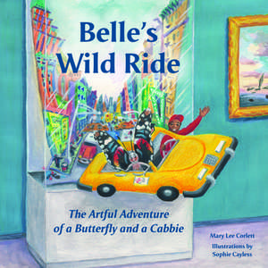 Belle's Wild Ride: The Artful Adventure of a Butterfly and a Cabbie de Mary Lee Corlett