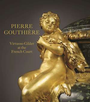 Pierre Gouthière: Virtuoso Gilder at the French Court de Charlotte Vignon