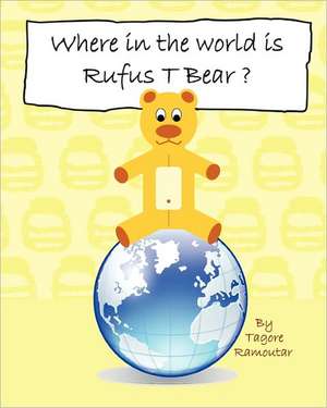 Where in the World Is Rufus T Bear?: About Truth, Freedom, Happiness, and Love de Tagore Ramoutar