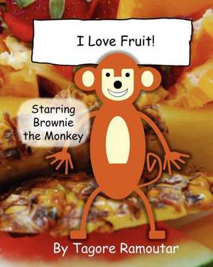 I Love Fruit!: Starring Brownie Monkey de Tagore Ramoutar