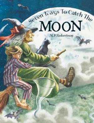 Seven Ways To Catch The Moon de M. P. Robertson