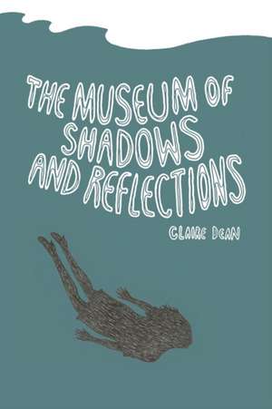 The Museum of Shadows and Reflections de Claire Dean