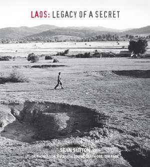 Laos: Legacy of a Secret de Sean Sutton