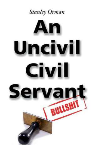 Stanley Orman an Uncivil Civil Servant: A Study of the Popular Mind (Solis Classics) de Stanley Orman