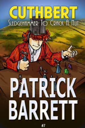 Sledgehammer to Crack a Nut (Cuthbert Book 7) de Patrick Barrett