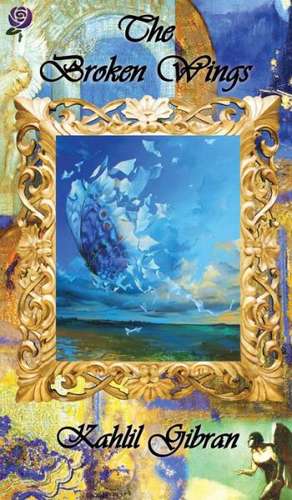 The Broken Wings de Kahlil Gibran