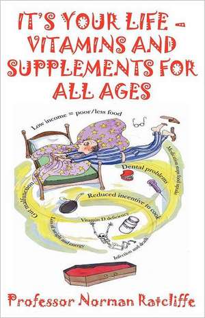 It's Your Life - Vitamins & Supplements for All Ages de Professor Norman Ratcliffe