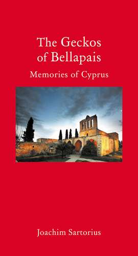 The Geckos of Bellapais: Memories of Cyprus de Joachim Sartorius