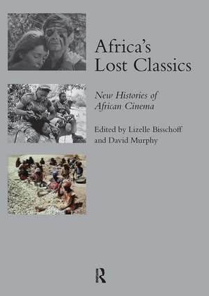 Africa's Lost Classics: New Histories of African Cinema de Lizelle Bisschoff