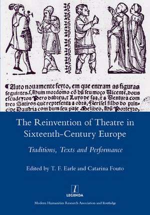 The Reinvention of Theatre in Sixteenth-century Europe: Traditions, Texts and Performance de T. F. Earle