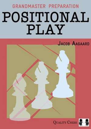 Grandmaster Preparation: Positional Play de Jacob Aagaard