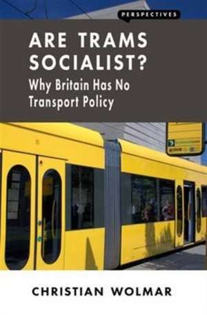 Are Trams Socialist?: Why Britain Has No Transport Policy de Christian Wolmar