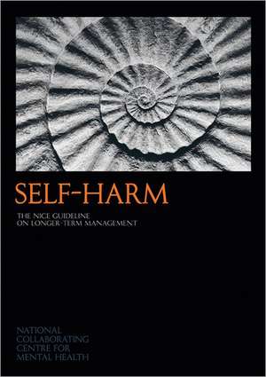 Self-Harm: The NICE Guideline on Longer-term Management de National Collaborating Centre for Mental Health