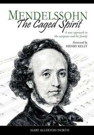 Mendelssohn - The Caged Spirit de Mary Allerton-North