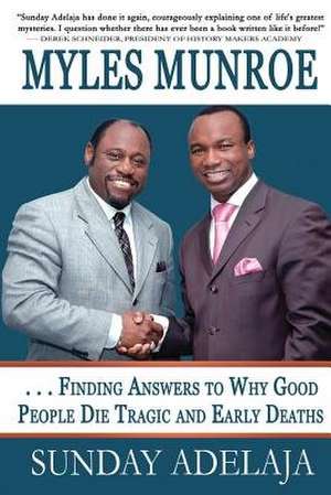 Myles Munroe - Finding Answers to Why Good People Die Tragic and Early Deaths: Perspective de Sunday Adelaja