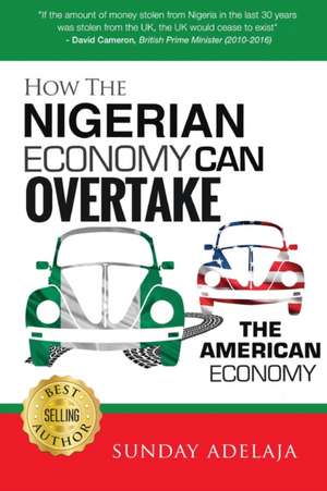 How The Nigerian Economy Can Overtake The American Economy de Sunday Adelaja