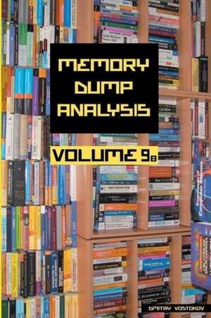 Memory Dump Analysis Anthology, Volume 9b de Dmitry Vostokov