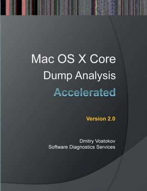 Accelerated Mac OS X Core Dump Analysis, Second Edition de Dmitry Vostokov