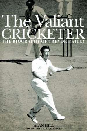 The Valiant Cricketer de Alan Hill