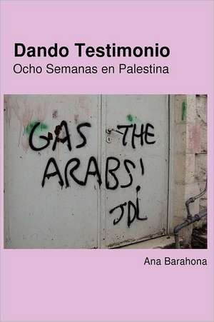 Dando Testimonio - Ocho Semanas En Palestina: A New Dawn de Ana Barahona