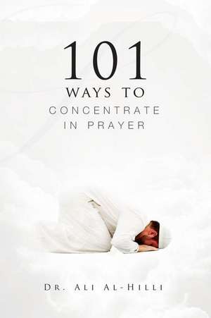 101 Ways to Concentrate in Prayer de Ali Al-Hilli