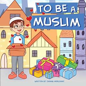 To Be A Muslim de Zainab Merchant