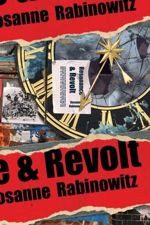 Resonance & Revolt de Rosanne Rabinowitz