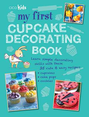 My First Cupcake Decorating Book: Learn simple decorating skills with these 35 cute & easy recipes: cupcakes, cake pops, cookies de CICO Kidz