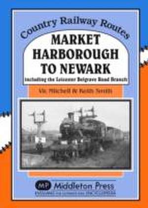 Market Harborough to Newark de Vic Mitchell