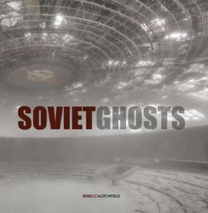 Soviet Ghosts de Rebecca Litchfield