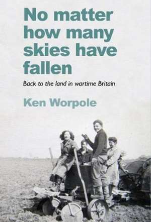 No Matter How Many Skies Have Fallen de Ken Worpole