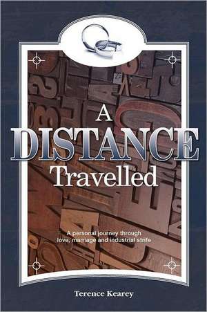 A Distance Travelled: A Personal Journey Through Love, Marriage and Industrial Strife de Kearey, MR Terence