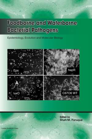 Foodborne and Waterborne Bacterial Pathogens: Epidemiology, Evolution and Molecular Biology de Shah M. Faruque