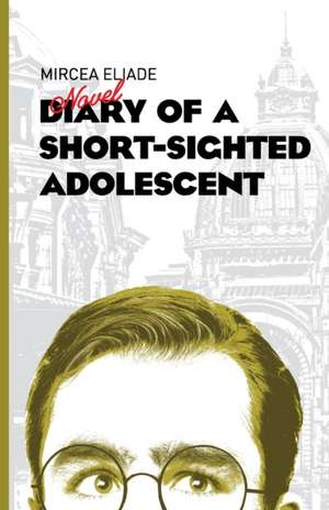 Diary of a Short-Sighted Adolescent de Mircea Eliade