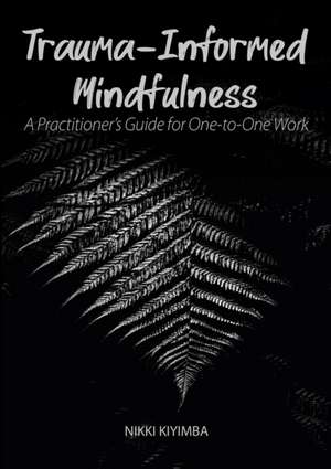Trauma-Informed Mindfulness de Nikki Kiyimba