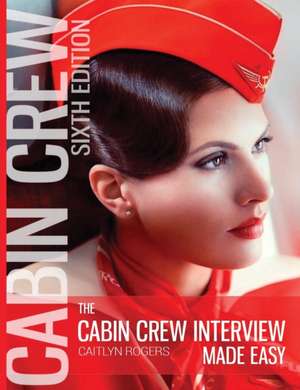 The Cabin Crew Interview Made Easy (HARDCOVER) de Caitlyn Rogers