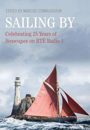 Sailing by: Celebrating 25 Years in Seascapes on Rte Radio 1 de Marcus Connaughton