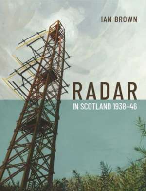 Radar in Scotland 1938-46 de Ian Brown