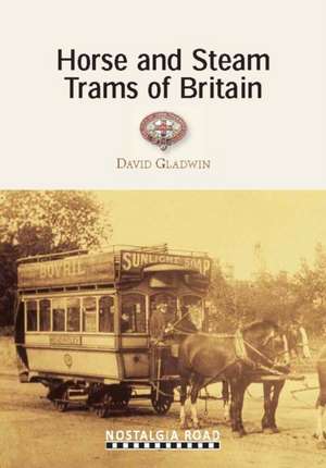 Horse and Steam Trams of Britain de David Gladwin