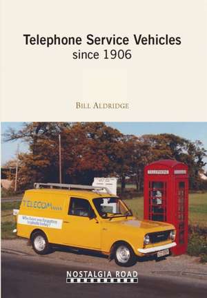 Telephone Service Vehicles Since 1906 de Bill Aldridge