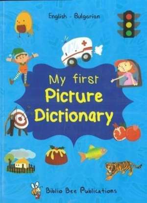 My First Picture Dictionary: English-Bulgarian with over 1000 words (2018) de M. Watson