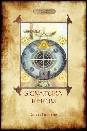 Signatura Rerum, the Signature of All Things; With Three Additional Essays: Lao Tzu's Book of the Way (Aziloth Books) de Jacob Boehme