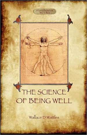 The Science of Being Well (Aziloth Books) de Wallace D. Wattles