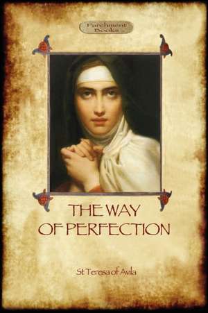 The Way of Perfection de St Teresa Of Avila