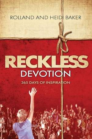 Reckless Devotion: 365 Days of Inspiration de Rolland Baker