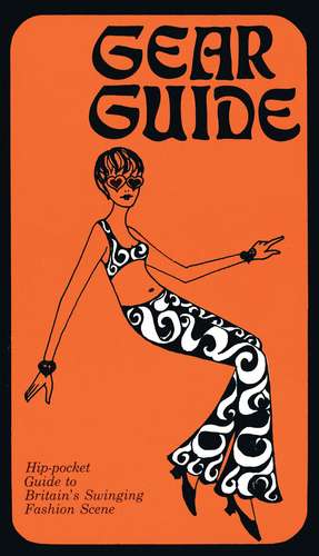 Gear Guide, 1967: Hip-pocket Guide to Britain’s Swinging Carnaby Street Fashion Scene de David Johnson