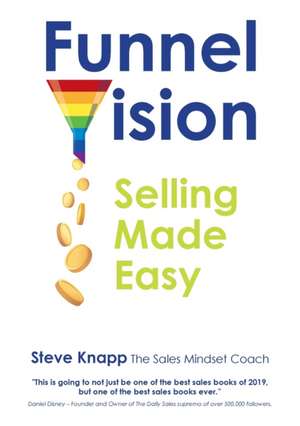 FunnelVision: Selling Made Easy de Steve Knapp