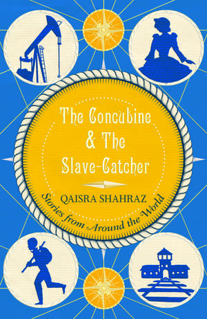 The Concubine and the Slave-Catcher: And Other Stories de Qaisra Shahraz