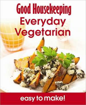 Good Housekeeping Easy To Make! Everyday Vegetarian